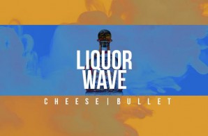 Cheese x Bullet – Liquor Wave