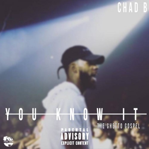 Chad-B-Front-Cover-500x500 Chad B - You Know It: The Ghetto Gospel (Mixtape)  
