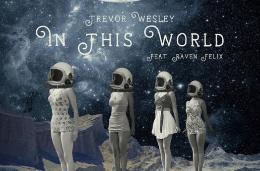 Trevor Wesley – In This World Ft. Raven Felix