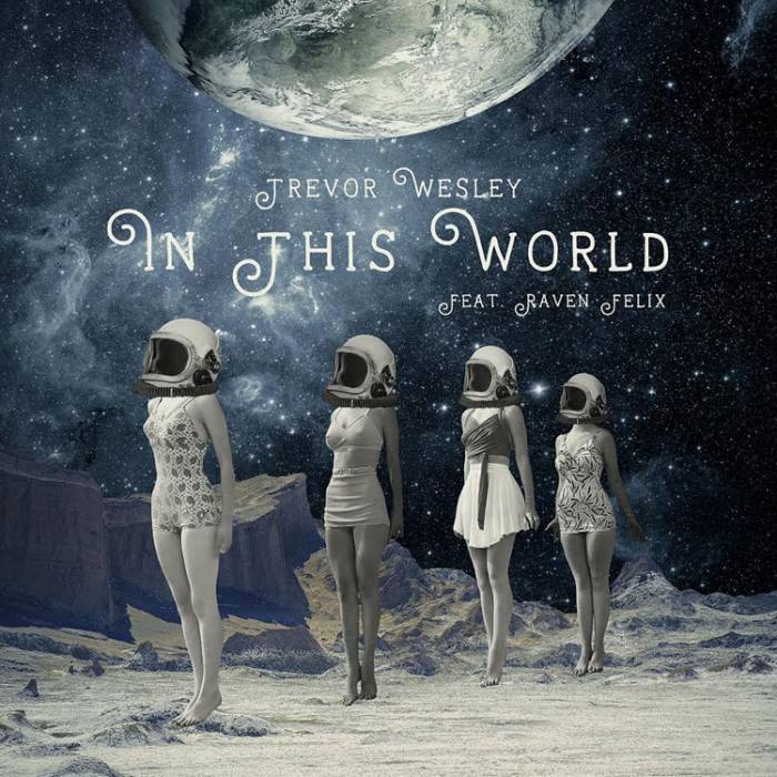 in-this-world Trevor Wesley - In This World Ft. Raven Felix  