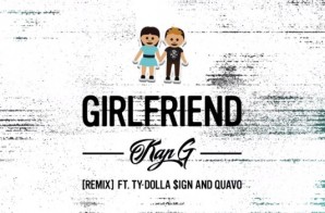 Kap-G – Girlfriend Ft. Ty Dolla $ign x Quavo (Remix)