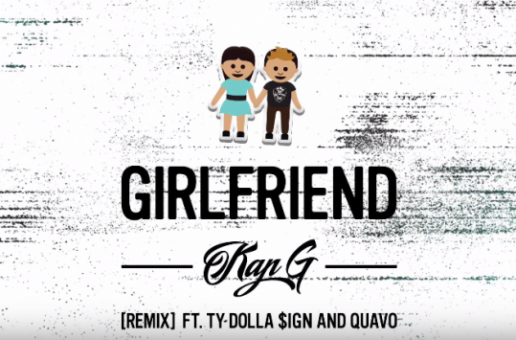 Kap G – Girlfriend (Remix) ft. Ty Dolla $ign & Quavo (Audio)