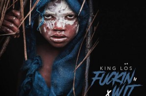 King Los – Fuckin Wit It