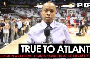 True To Atlanta: Washington Wizards vs. Atlanta Hawks (10-27-16) (Recap) (Video)