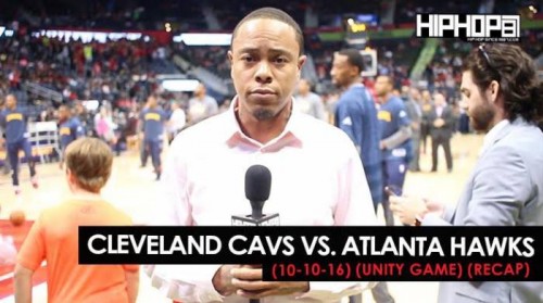 unnamed-10-500x279 True To Atlanta: Cleveland Cavs vs. Atlanta Hawks (10-10-16) (Unity Game) (Recap) (Video)  