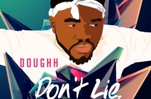Doughh – Don’t Lie, Don’t Cry