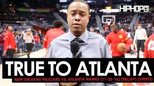 Hawks-Pelicans-500x279 True To Atlanta: New Orleans Pelicans vs. Atlanta Hawks (11-22-16) (Recap) (Video)  