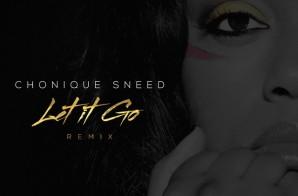 Chonique Sneed – Let It Go (Remix)