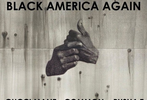Common – Black America Again Ft. BJ The Chicago Kid x Gucci Mane x Pusha T (Remix)