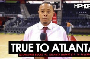 True To Atlanta: Milwaukee Bucks vs. Atlanta Hawks (11-16-16) (Recap) (Video)