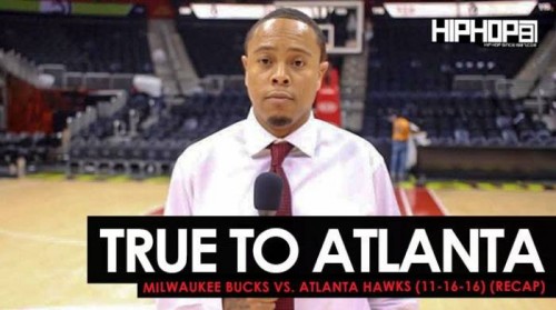 recap-1-500x279 True To Atlanta: Milwaukee Bucks vs. Atlanta Hawks (11-16-16) (Recap) (Video)  