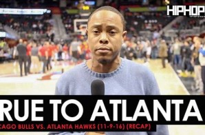 True To Atlanta: Chicago Bulls vs. Atlanta Hawks (11-9-16) (Recap) (Video)