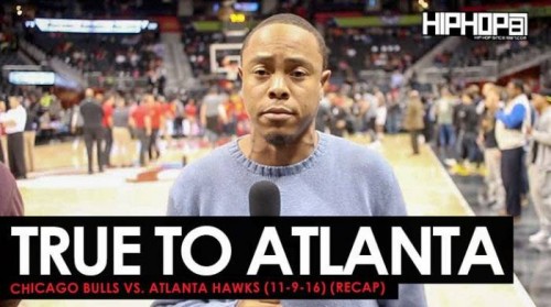 recap-tru-500x279 True To Atlanta: Chicago Bulls vs. Atlanta Hawks (11-9-16) (Recap) (Video)  