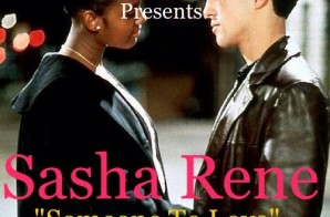 Sasha Renee – Someone To Love (Prod. by Mr. Exclusive 2-1-5)