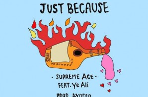 Supreme Ace – Just Because Ft. Ye Ali