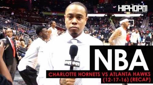 Hawks-recao-500x279 NBA: Charlotte Hornets vs. Atlanta Hawks (12-17-16) (Recap) (Video) (Shot by Danny Digital)  