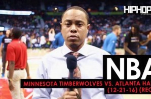 NBA: Minnesota Timberwolves vs. Atlanta Hawks (12-21-16) (Recap) (Video) (Shot by Danny Digital)