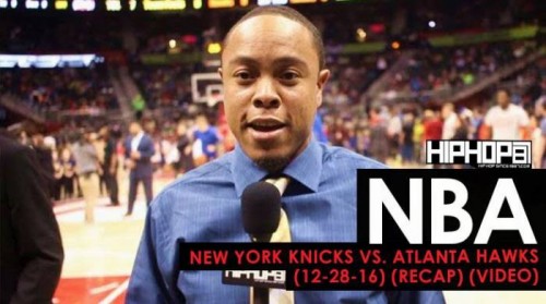 Recap-500x279 NBA: New York Knicks vs. Atlanta Hawks (12-28-16) (Recap) (Video)  