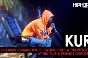 Kur Performs “Comes with It”, “When We Die”, & “Have Nots” at his “Kur & Friends Concert” (Video)