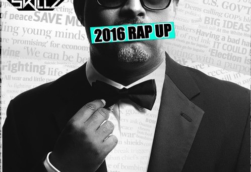 Skillz Is Back With The “2016 Rap Up”
