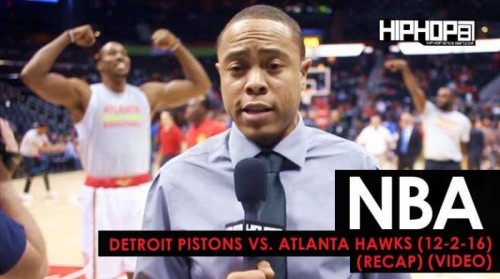 unnamed-3-500x279 True To Atlanta: Detroit Pistons vs. Atlanta Hawks (12-2-16) (Recap) (Video)  