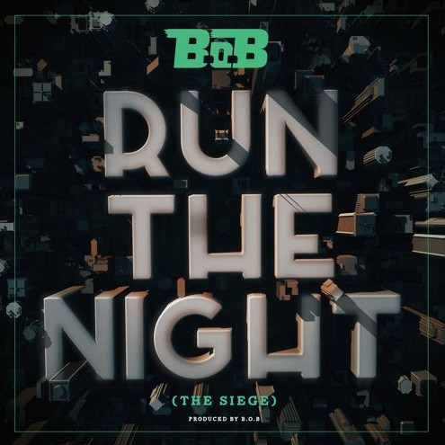 BOB B.o.B. - Run The Night (The Sieges)  