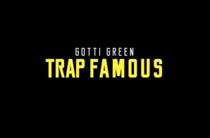 Gotti Green – Trap Famous (Video)