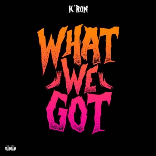 KRon-What-We-Got-500x500 K'Ron - What We Got  