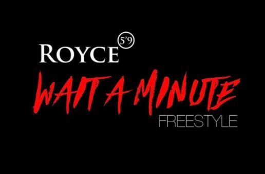 Royce 5’9″ – Wait a Minute (Freestyle)