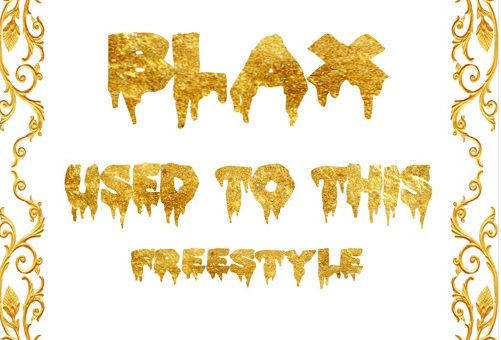 BLAX – Used To This Freestyle