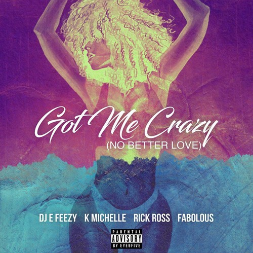 Got-Money-500x499 DJ E Feezy - Got Me Crazy Ft. Fabulous, Rick Ross, K. Michelle  