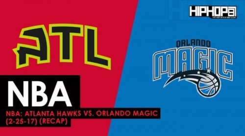 Hawks-Magic-recap-500x279 True To Atlanta: Atlanta Hawks vs. Orlando Magic (2-25-17) (Recap)  