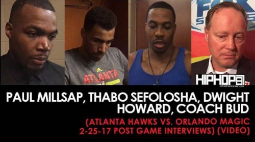 Magic-Hawks-500x279 Paul Millsap, Thabo Sefolosha,Dwight Howard, Coach Bud (Atlanta Hawks vs. Orlando Magic 2-25-17 Post Game Interviews) (Video)  
