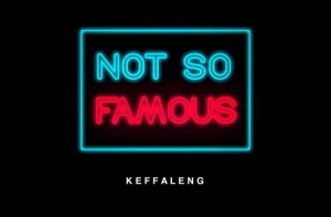 Keffaleng – Not So Famous
