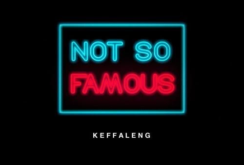 Keffaleng – Not So Famous