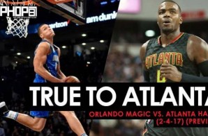 True To Atlanta: Orlando Magic vs. Atlanta Hawks (2-4-17) (Preview)