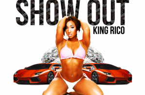 King Rico – Show Out