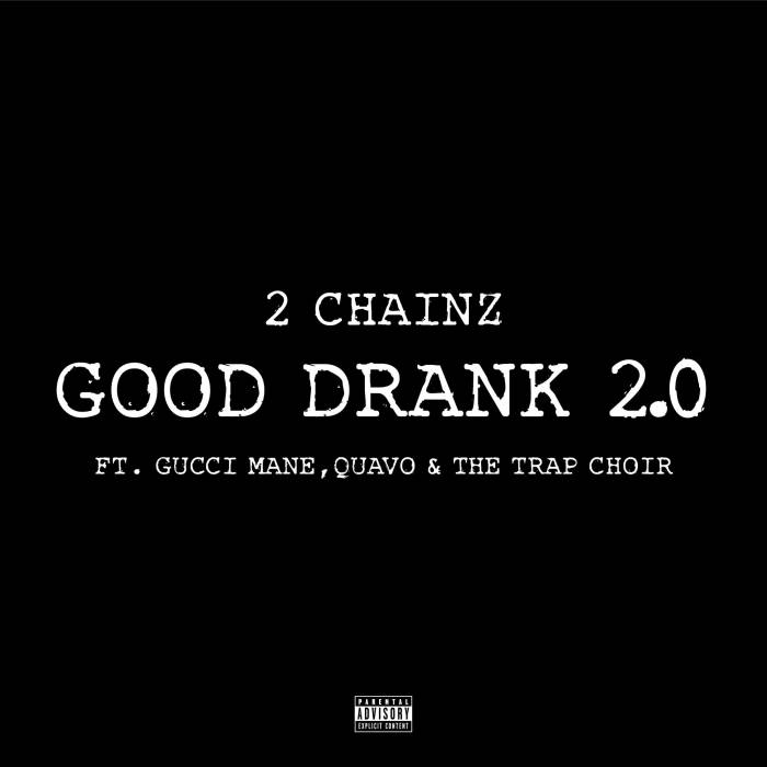 2-chainz-good-drank-trap-choir-version 2 Chainz – Good Drank 2.0 ft. Gucci Mane, Quavo & The Trap Choir  