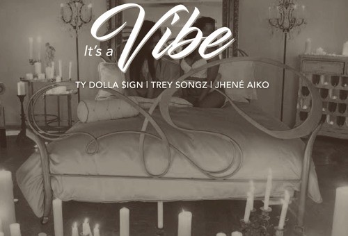 2 Chainz – It’s A Vibe ft. Ty Dolla $ign, Trey Songz & Jhené Aiko