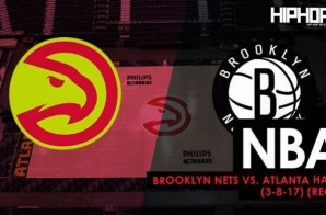 NBA: Brooklyn Nets vs. Atlanta Hawks (3-8-17) (Recap)