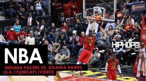Pacers-recap-500x279 NBA: Indiana Pacers vs. Atlanta Hawks (3-5-17) (Recap) (Video)  
