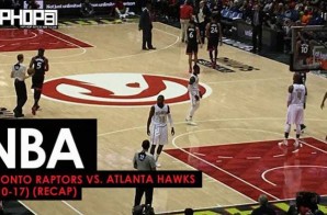 NBA: Toronto Raptors vs. Atlanta Hawks (3-10-17) (Recap) (Video)