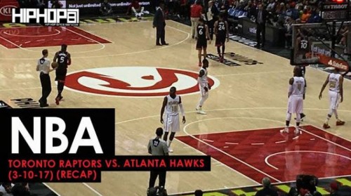 Raptors-Recap-500x279 NBA: Toronto Raptors vs. Atlanta Hawks (3-10-17) (Recap) (Video)  
