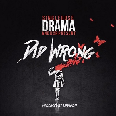drama- Drama - Did Wrong (Prod. By LafDaDon) & "ROAD TO RICHES" Episode 3 (Video)  