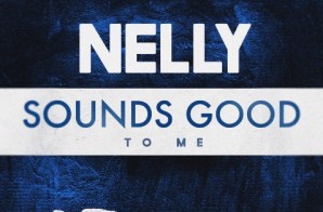 Nelly – Sounds Good To Me