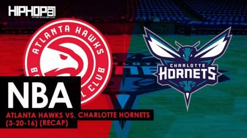 hawks-recap-500x279 NBA: Atlanta Hawks vs. Charlotte Hornets (3-20-16) (Recap)  
