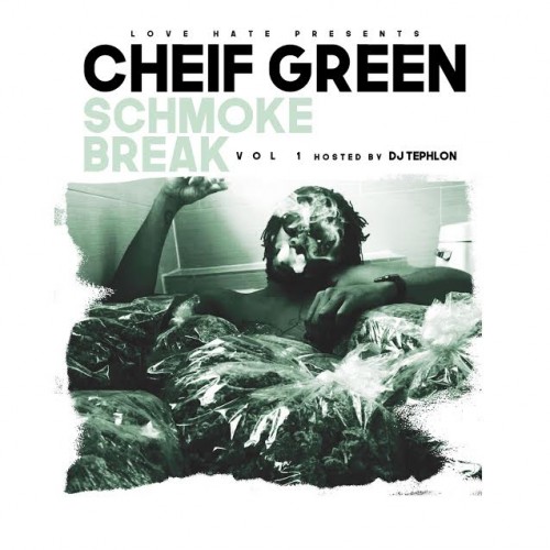 Cheif-500x500 Cheif Green - Schmoke Break (Vol. 1) (Mixtape) (Hosted by DJ Tephlon)  