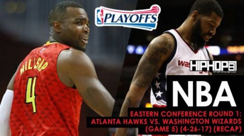 Recap-Hawks-500x279 NBA Eastern Conference Round 1: Atlanta Hawks vs. Washington Wizards (Game 5) (4-26-17) (Recap)  