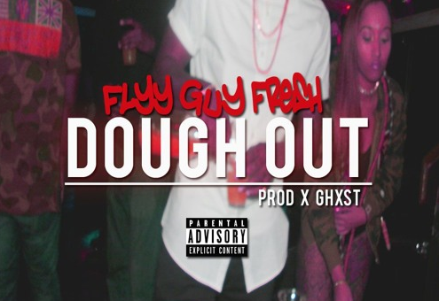 Flyy Guy Fresh – Dough Out Prod. by Ghxst