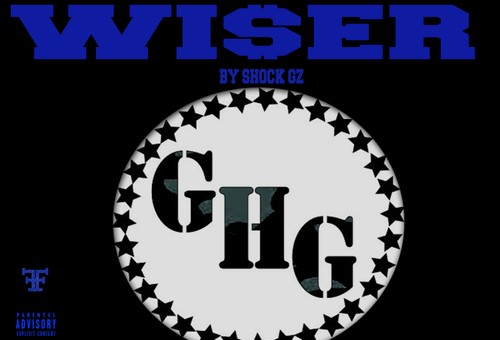 Shock Gz – Wiser (Mixtape) (Hosted by Chicago King Dave & G5)